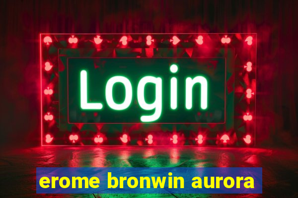 erome bronwin aurora